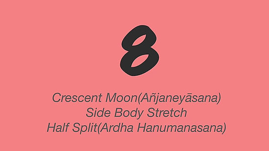 8: Crescent moon, Side body stretch, Half split